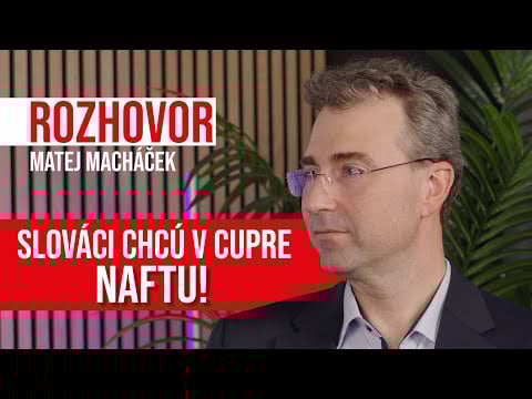 Slováci chcú naftu aj Cupre! ROZHOVOR: Matej Macháček