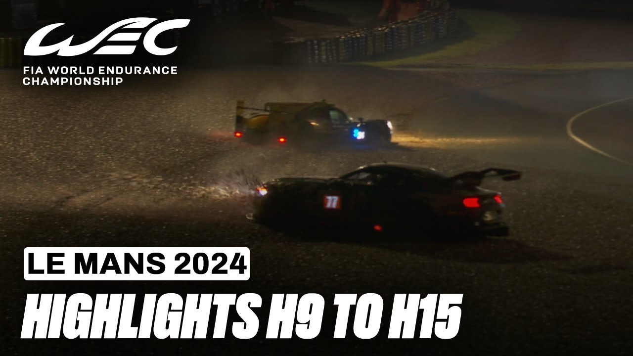 Race Highlights From Hour 9 to Hour 15 I 2024 24 Hours of Le Mans I FIA WEC